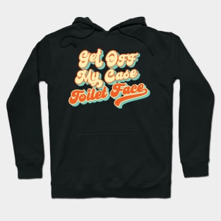 Get Off My Case Toilet Face: Sweat Hog Slams Hoodie